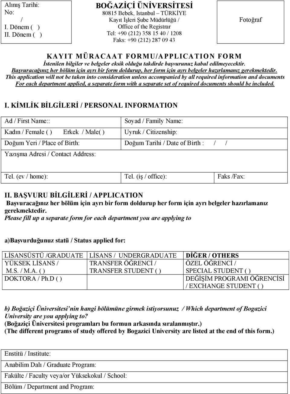 FORMU/APPLICATION FORM İstenilen bilgiler ve belgeler eksik olduğu takdirde başvurunuz kabul edilmeyecektir.