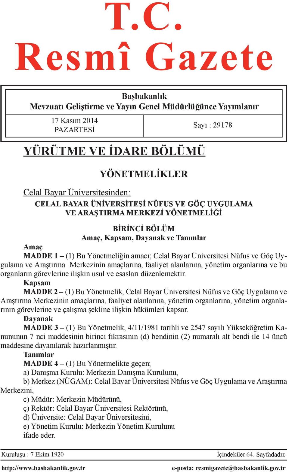 Uygulama ve Araştırma Merkezinin amaçlarına, faaliyet alanlarına, yönetim organlarına ve bu organların görevlerine ilişkin usul ve esasları düzenlemektir.