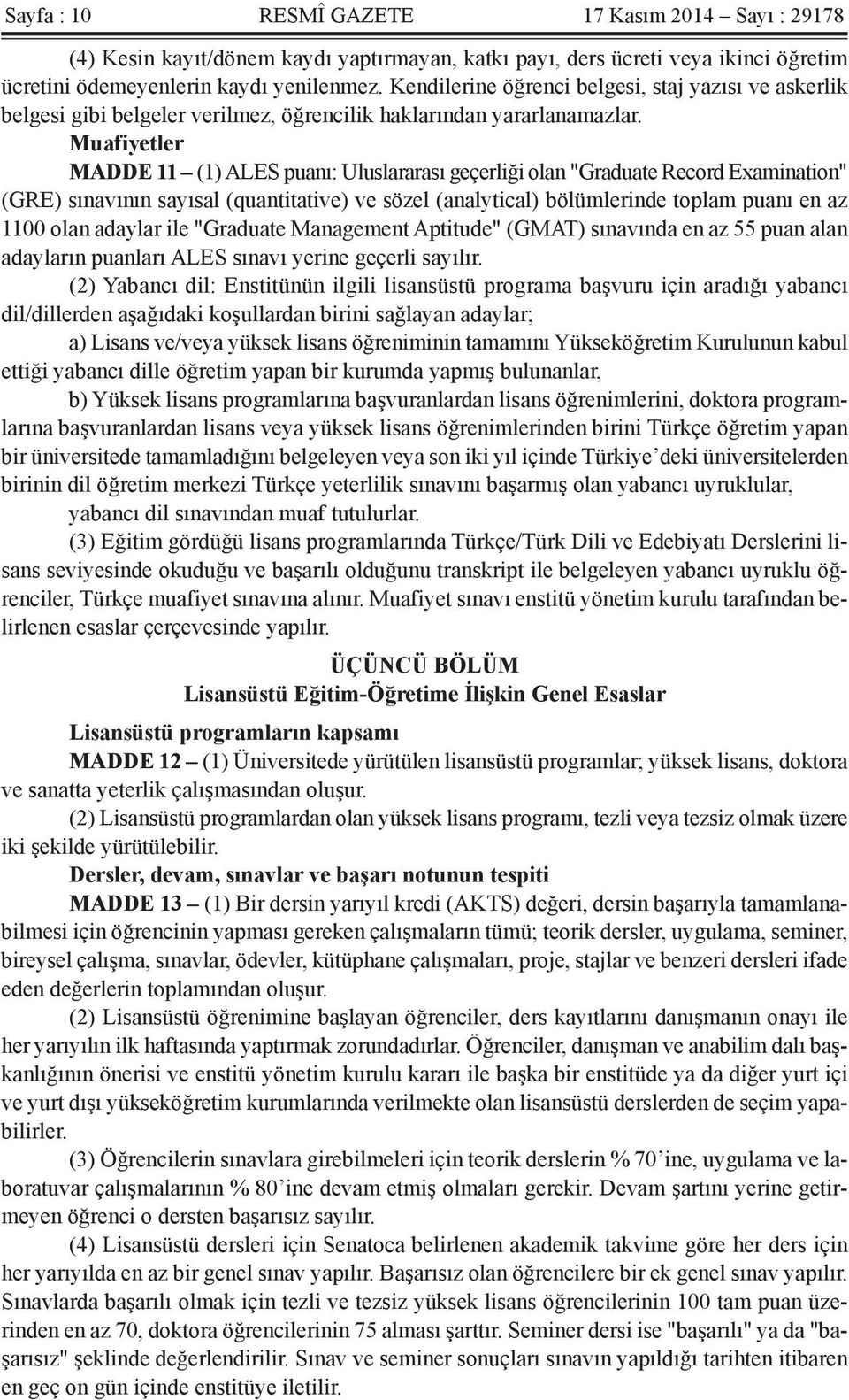 Muafiyetler MADDE 11 (1) ALES puanı: Uluslararası geçerliği olan "Graduate Record Examination" (GRE) sınavının sayısal (quantitative) ve sözel (analytical) bölümlerinde toplam puanı en az 1100 olan