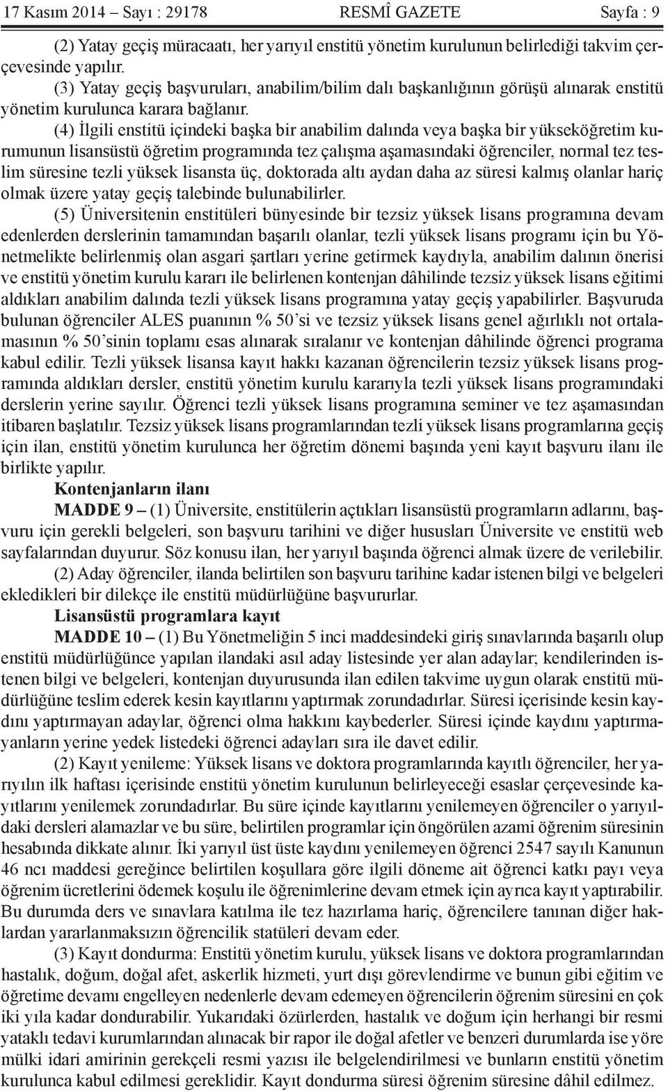 (4) İlgili enstitü içindeki başka bir anabilim dalında veya başka bir yükseköğretim kurumunun lisansüstü öğretim programında tez çalışma aşamasındaki öğrenciler, normal tez teslim süresine tezli