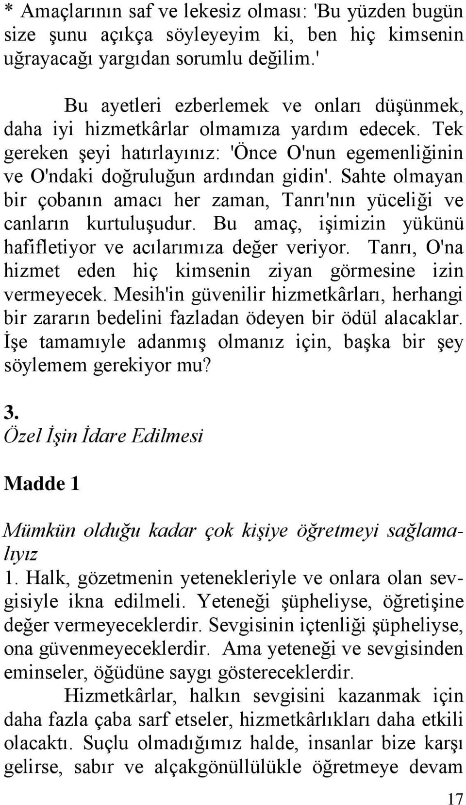 Sahte olmayan bir çobanın amacı her zaman, Tanrı'nın yüceliği ve canların kurtuluşudur. Bu amaç, işimizin yükünü hafifletiyor ve acılarımıza değer veriyor.