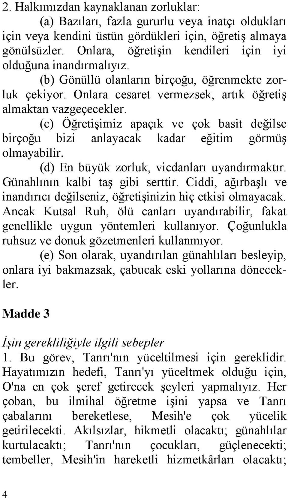 (c) Öğretişimiz apaçık ve çok basit değilse birçoğu bizi anlayacak kadar eğitim görmüş olmayabilir. (d) En büyük zorluk, vicdanları uyandırmaktır. Günahlının kalbi taş gibi serttir.