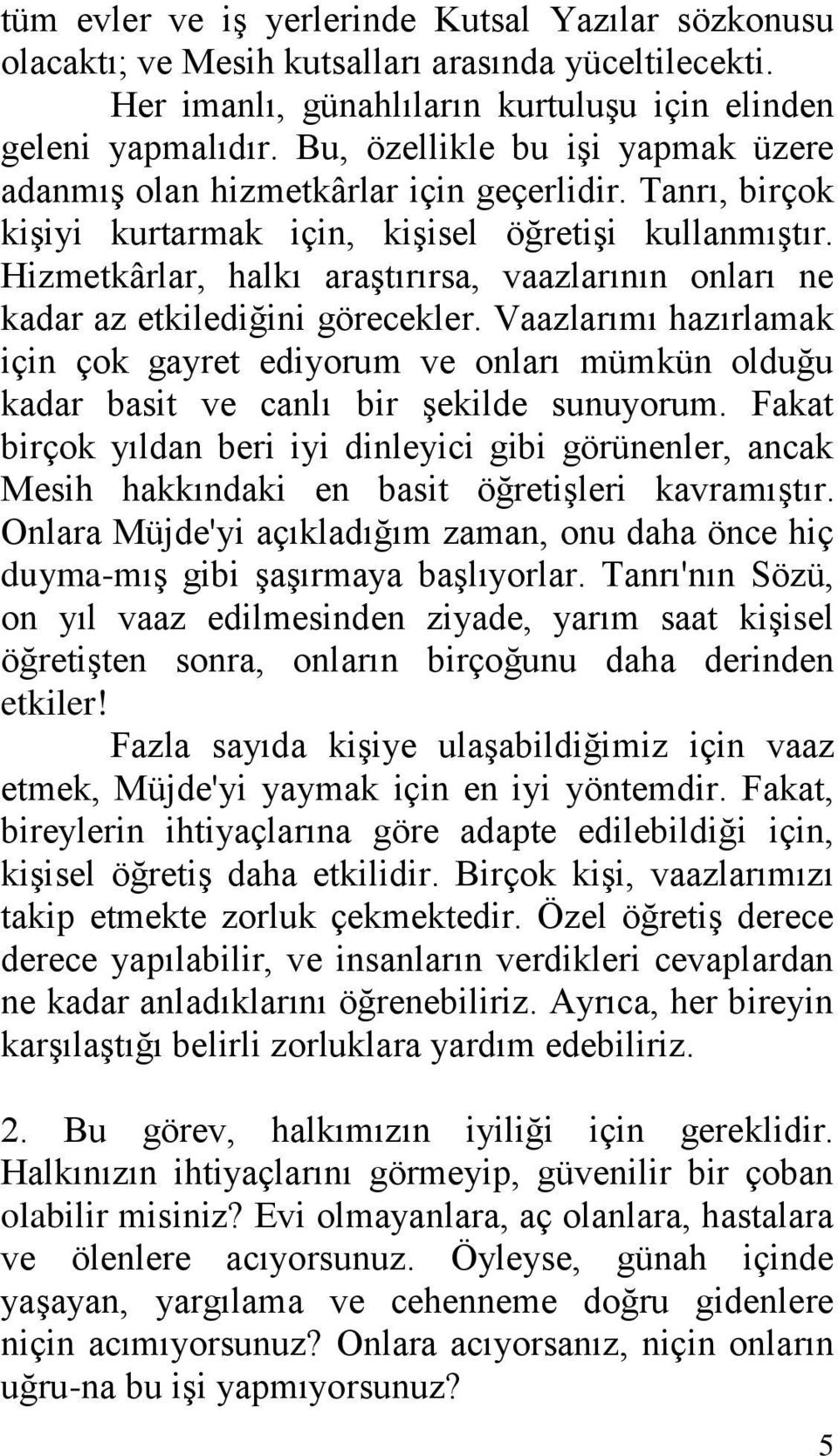 Hizmetkârlar, halkı araştırırsa, vaazlarının onları ne kadar az etkilediğini görecekler.