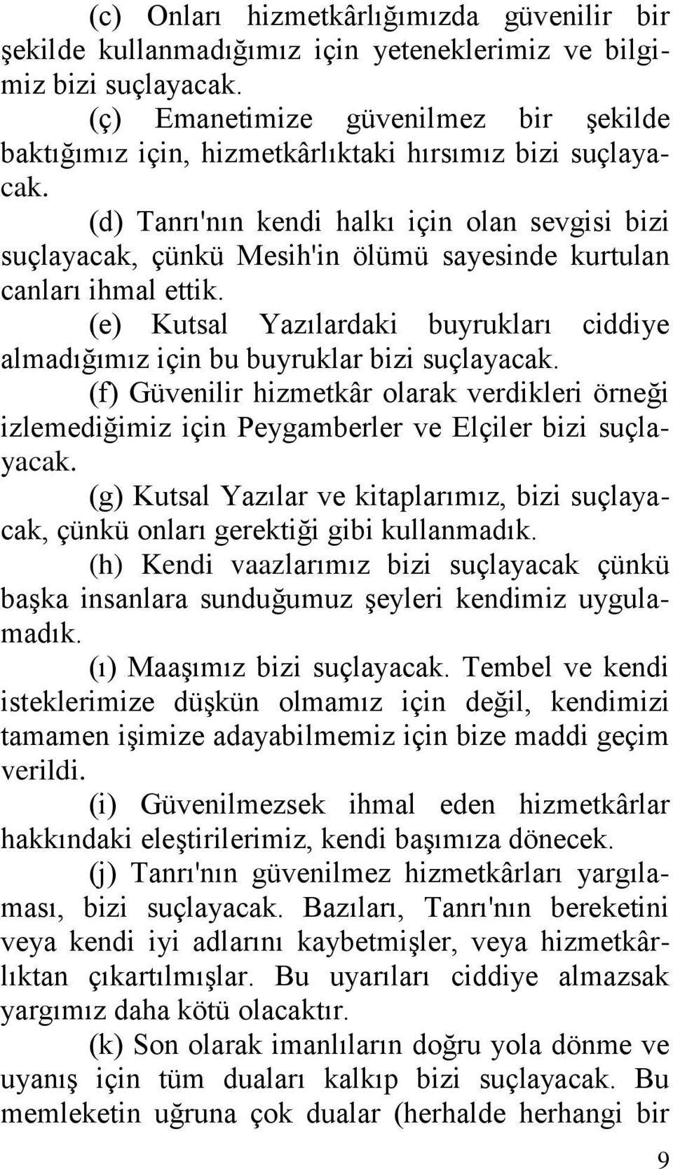 (d) Tanrı'nın kendi halkı için olan sevgisi bizi suçlayacak, çünkü Mesih'in ölümü sayesinde kurtulan canları ihmal ettik.