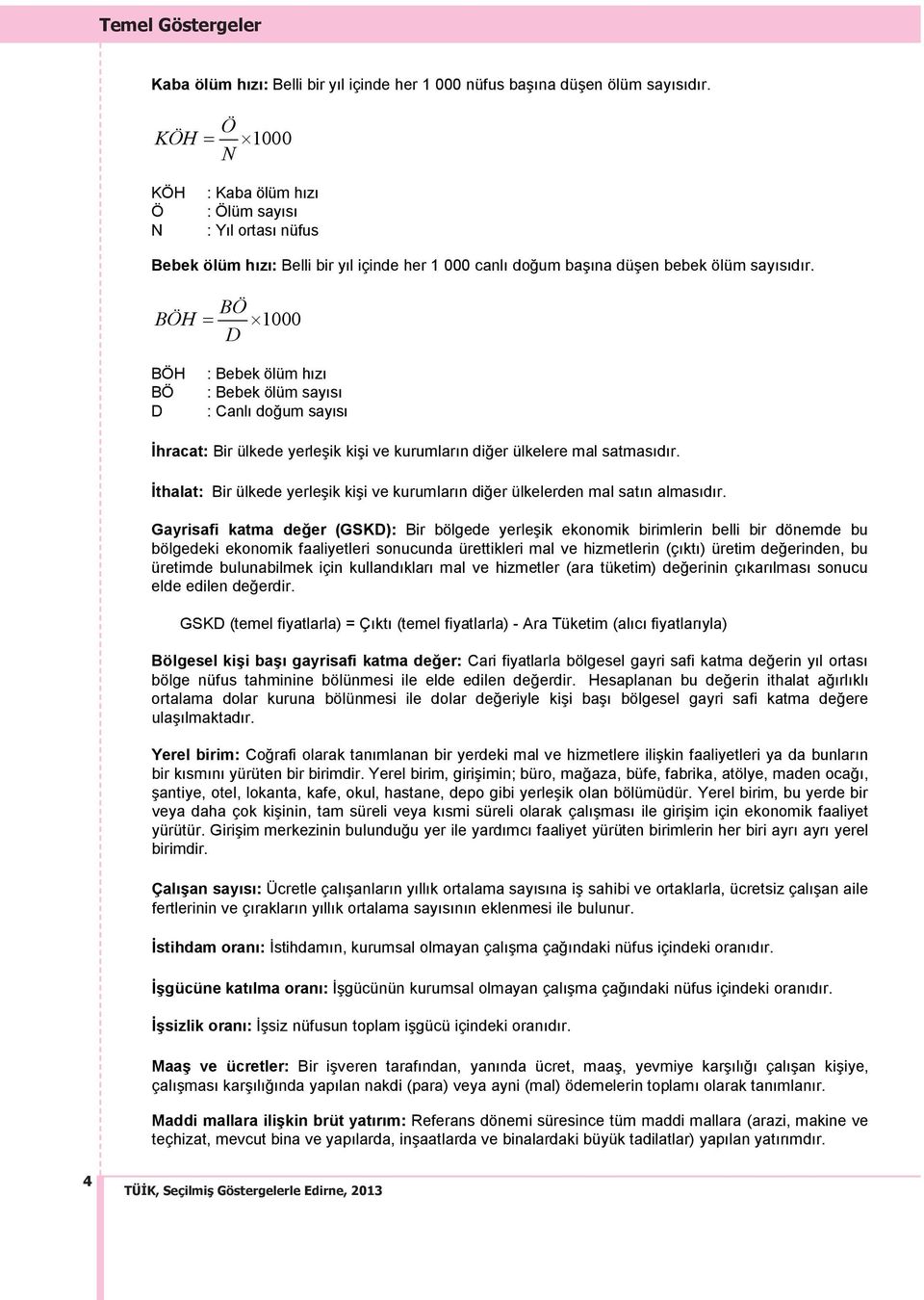 BÖ BÖH 1000 D BÖH BÖ D : Bebek ölüm h z : Bebek ölüm say s : Canl doğum say s İhracat: Bir ülkede yerleşik kişi ve kurumlar n diğer ülkelere mal satmas d r.