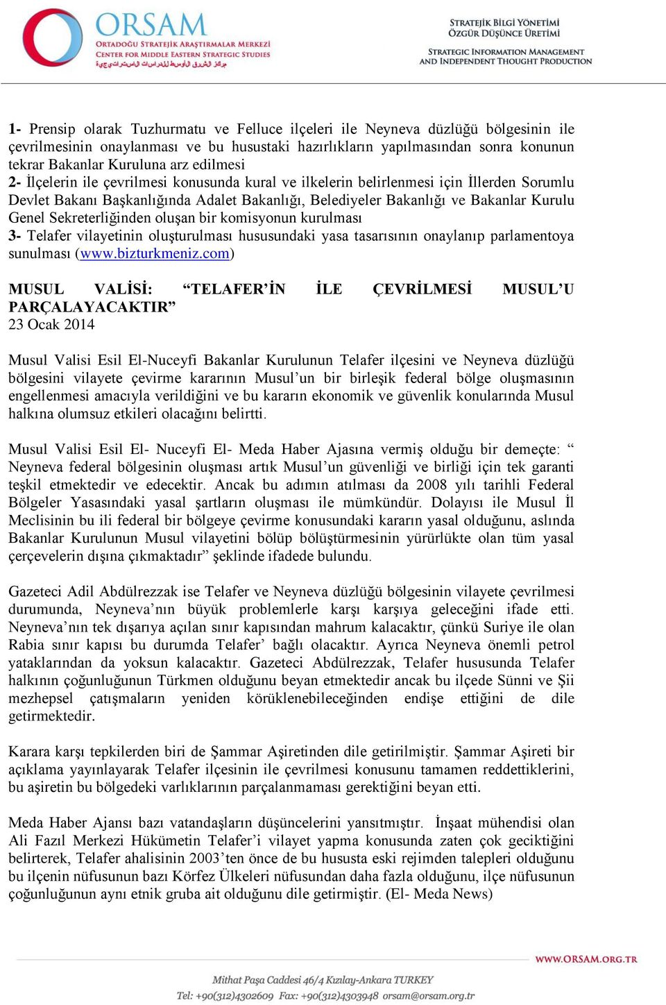 Sekreterliğinden oluşan bir komisyonun kurulması 3- Telafer vilayetinin oluşturulması hususundaki yasa tasarısının onaylanıp parlamentoya sunulması (www.bizturkmeniz.