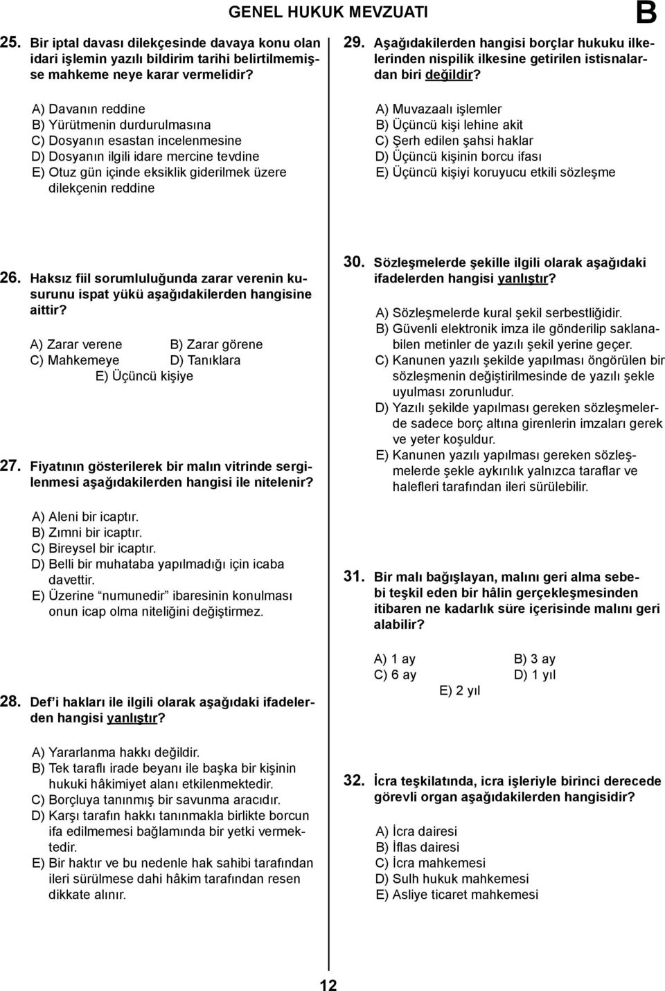 A) Davanın reddine ) Yürütmenin durdurulmasına C) Dosyanın esastan incelenmesine D) Dosyanın ilgili idare mercine tevdine E) Otuz gün içinde eksiklik giderilmek üzere dilekçenin reddine A) Muvazaalı