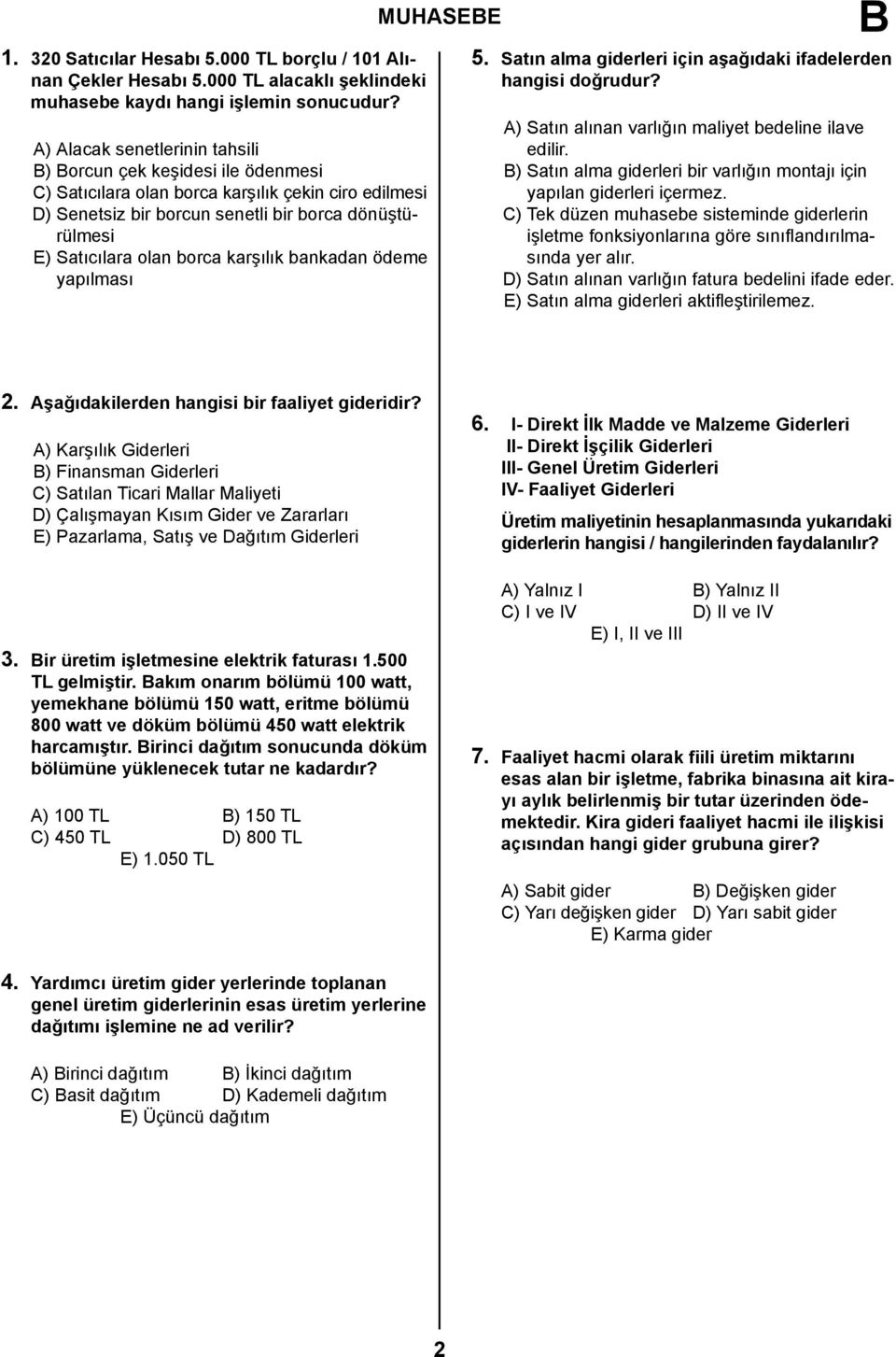 karşılık bankadan ödeme yapılması MUHASEE 5. Satın alma giderleri için aşağıdaki ifadelerden hangisi doğrudur? A) Satın alınan varlığın maliyet bedeline ilave edilir.