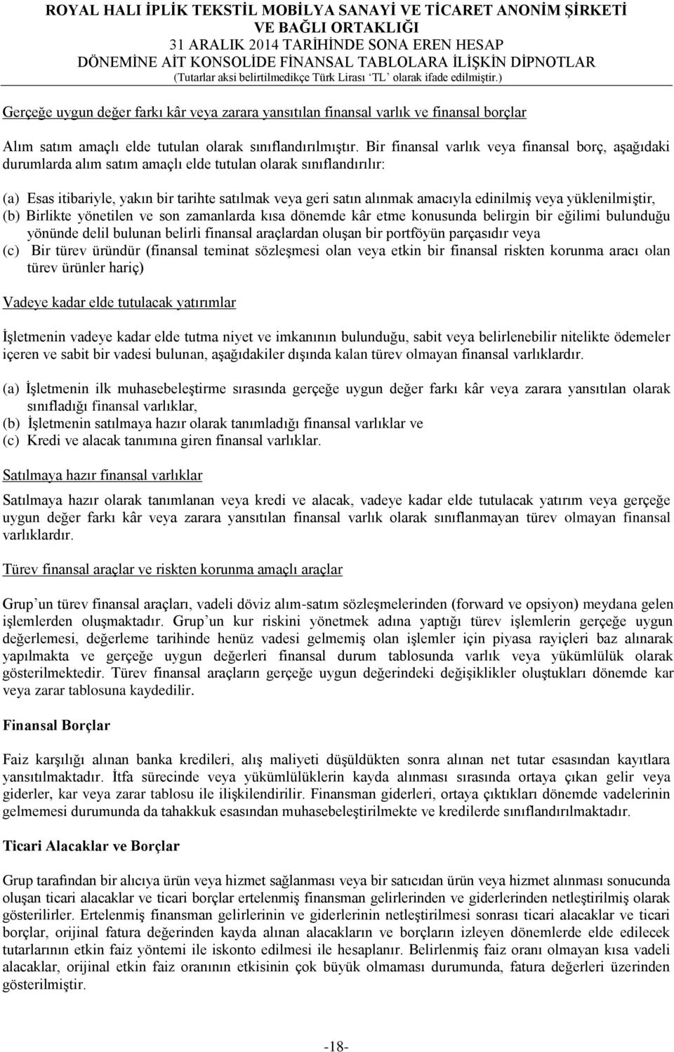 edinilmiş veya yüklenilmiştir, (b) Birlikte yönetilen ve son zamanlarda kısa dönemde kâr etme konusunda belirgin bir eğilimi bulunduğu yönünde delil bulunan belirli finansal araçlardan oluşan bir