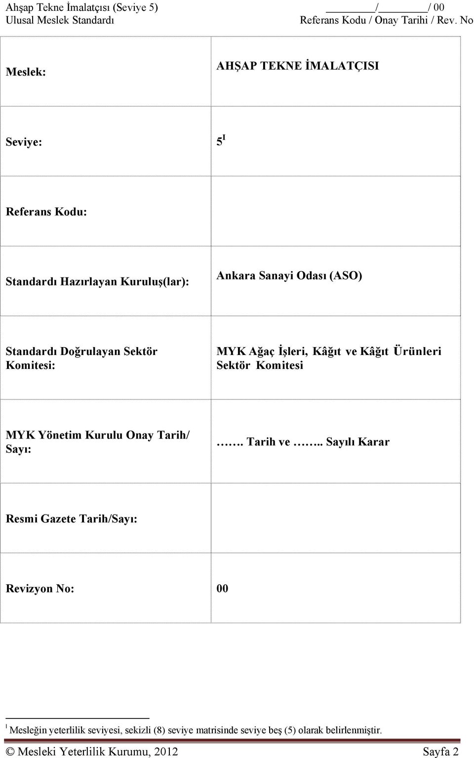 Standardı Doğrulayan Sektör Komitesi: MYK Ağaç İşleri, Kâğıt ve Kâğıt Ürünleri Sektör Komitesi MYK Yönetim Kurulu Onay Tarih/