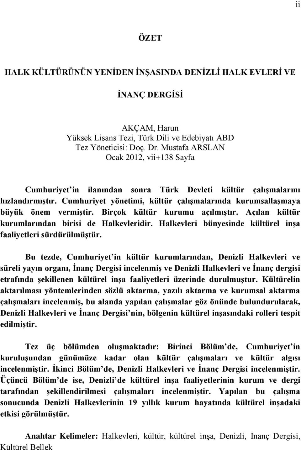 Cumhuriyet yönetimi, kültür çalıģmalarında kurumsallaģmaya büyük önem vermiģtir. Birçok kültür kurumu açılmıģtır. Açılan kültür kurumlarından birisi de Halkevleridir.