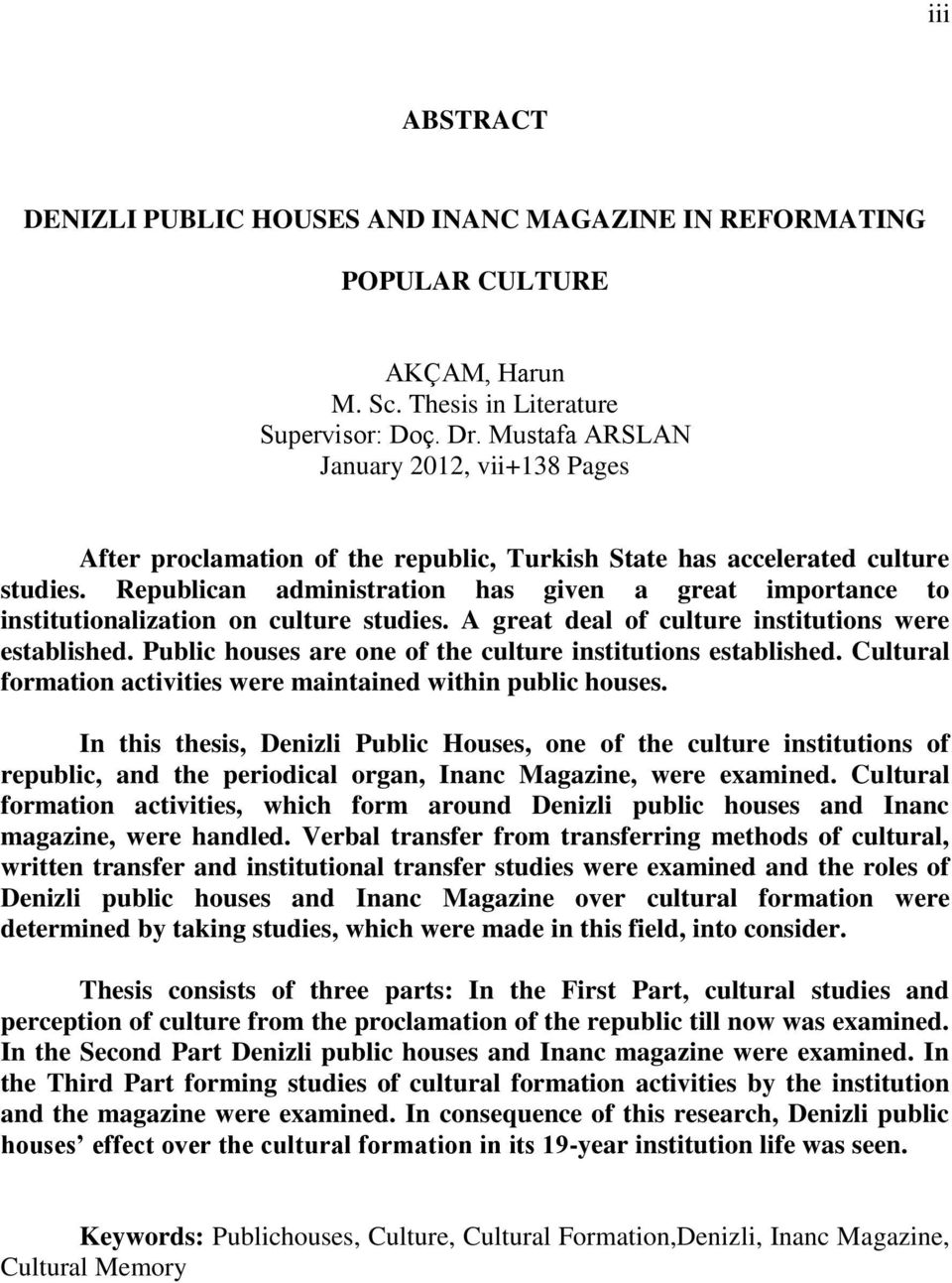 Republican administration has given a great importance to institutionalization on culture studies. A great deal of culture institutions were established.