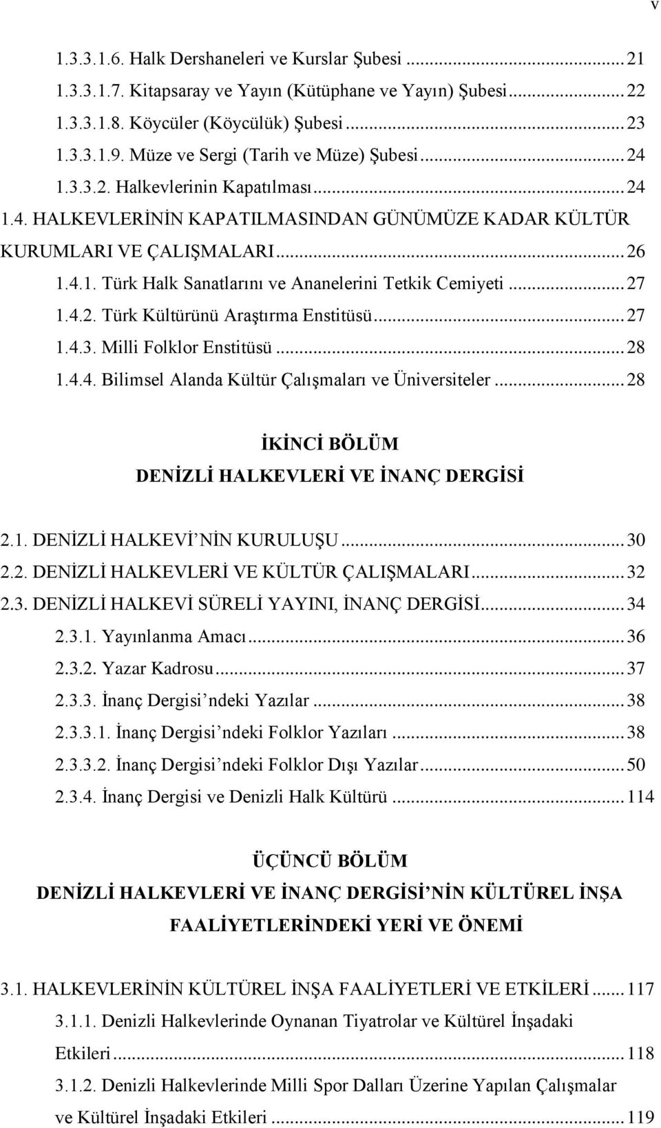 .. 27 1.4.2. Türk Kültürünü AraĢtırma Enstitüsü... 27 1.4.3. Milli Folklor Enstitüsü... 28 1.4.4. Bilimsel Alanda Kültür ÇalıĢmaları ve Üniversiteler.