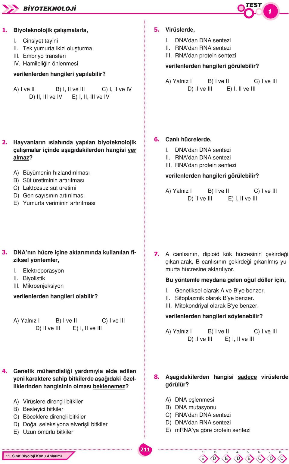 RNA dan protein sentezi ve ri len ler den han gi le ri görülebilir? 2. Hay van la r n s la h n da ya p lan bi yo tek no lo jik ça l fl ma lar için de afla da ki ler den han gi si ye r al maz?