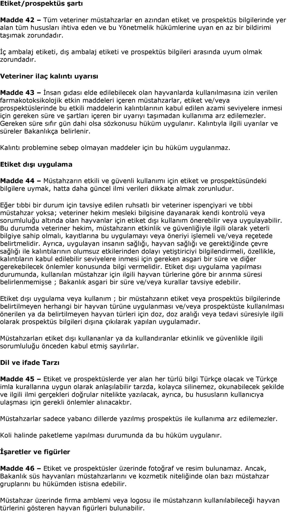 Veteriner ilaç kalıntı uyarısı Madde 43 İnsan gıdası elde edilebilecek olan hayvanlarda kullanılmasına izin verilen farmakotoksikolojik etkin maddeleri içeren müstahzarlar, etiket ve/veya