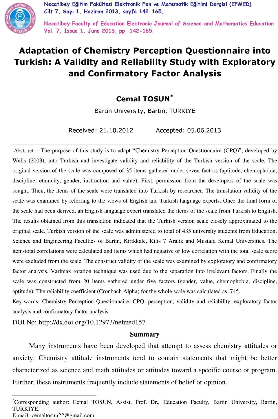 Adaptation of Chemistry Perception Questionnaire into Turkish: A Validity and Reliability Study with Exploratory and Confirmatory Factor Analysis Cemal TOSUN * Bartin University, Bartin, TURKIYE