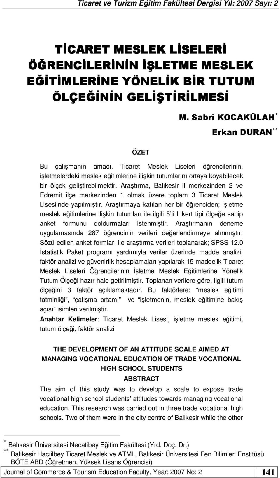 geliştirebilmektir. Araştırma, Balıkesir il merkezinden 2 ve Edremit ilçe merkezinden 1 olmak üzere toplam 3 Ticaret Meslek Lisesi nde yapılmıştır.