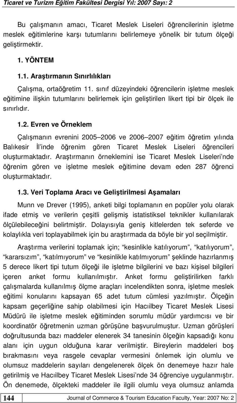 sınıf düzeyindeki öğrencilerin işletme meslek eğitimine ilişkin tutumlarını belirlemek için geliştirilen likert tipi bir ölçek ile sınırlıdır. 1.2.