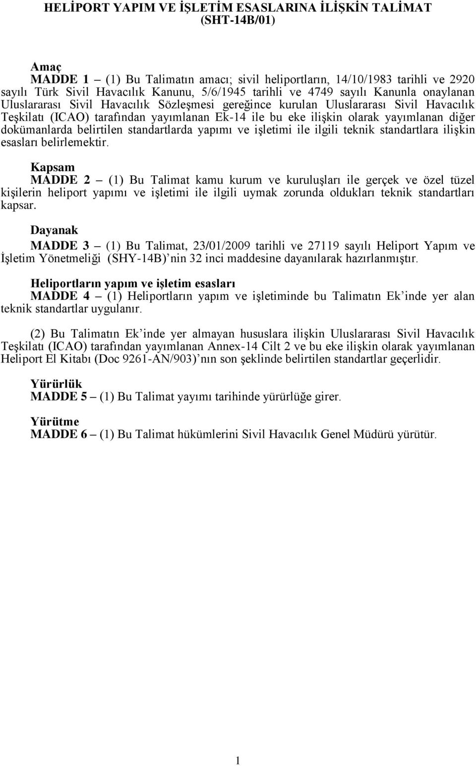 yayımlanan diğer dokümanlarda belirtilen standartlarda yapımı ve işletimi ile ilgili teknik standartlara ilişkin esasları belirlemektir.