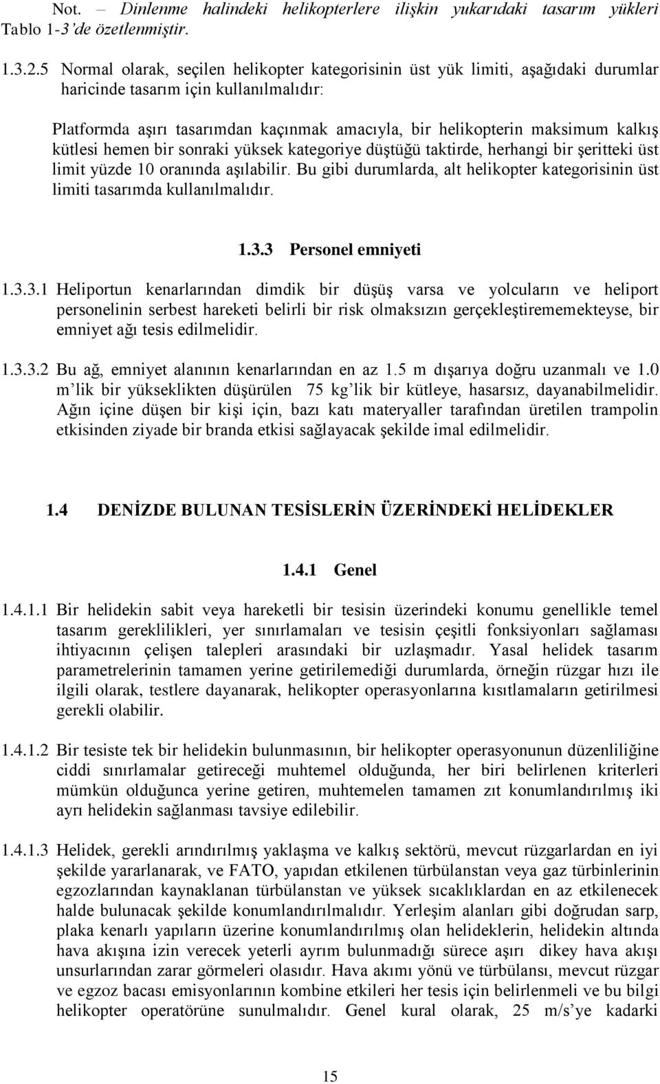 kalkış kütlesi hemen bir sonraki yüksek kategoriye düştüğü taktirde, herhangi bir şeritteki üst limit yüzde 10 oranında aşılabilir.