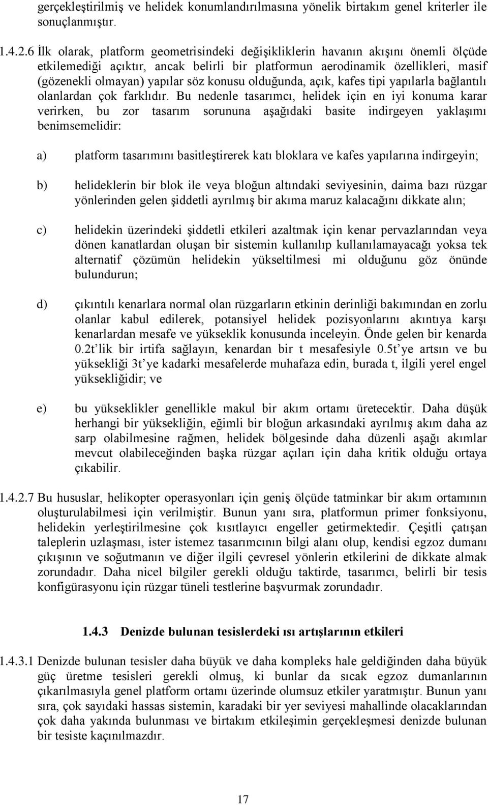 konusu olduğunda, açık, kafes tipi yapılarla bağlantılı olanlardan çok farklıdır.