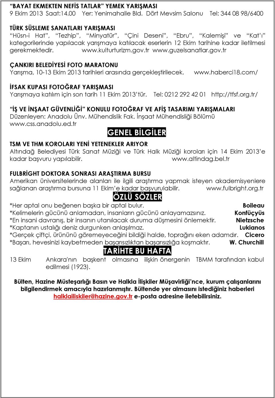 Ekim tarihine kadar iletilmesi gerekmektedir. www.kulturturizm.gov.tr www.guzelsanatlar.gov.tr ÇANKIRI BELEDİYESİ FOTO MARATONU Yarışma, 10-13 Ekim 2013 tarihleri arasında gerçekleştirilecek. www.haberci18.