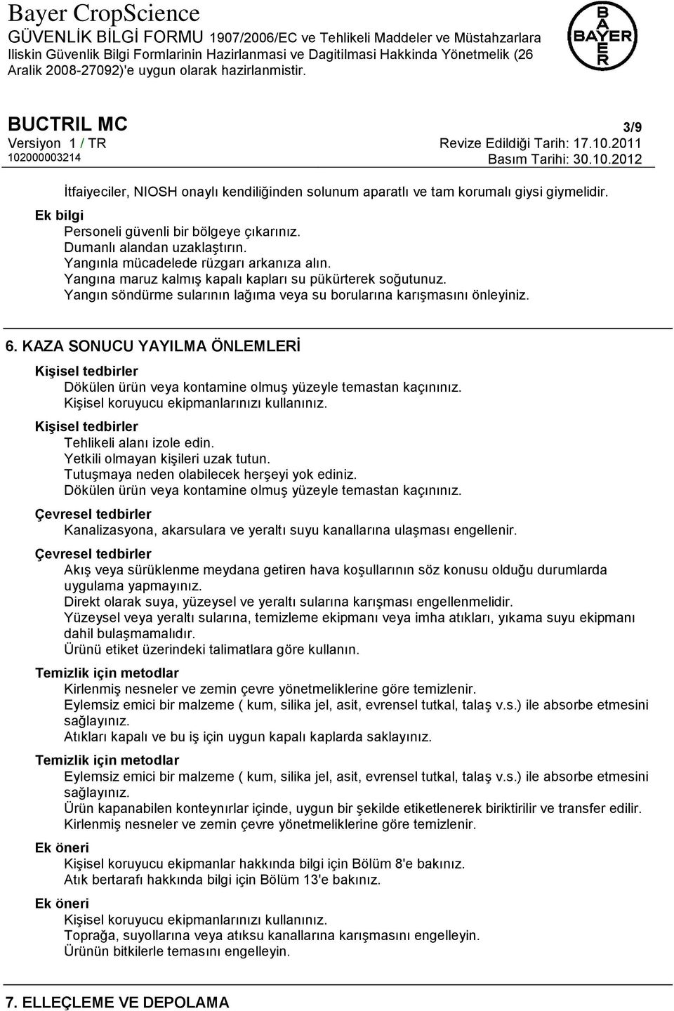 KAZA SONUCU YAYILMA ÖNLEMLERİ Kişisel tedbirler Dökülen ürün veya kontamine olmuş yüzeyle temastan kaçınınız. Kişisel koruyucu ekipmanlarınızı kullanınız. Kişisel tedbirler Tehlikeli alanı izole edin.