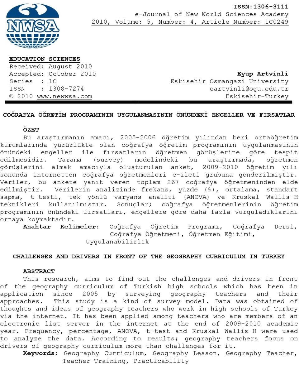 com Eskisehir-Turkey COĞRAFYA ÖĞRETĠM PROGRAMININ UYGULANMASININ ÖNÜNDEKĠ ENGELLER VE FIRSATLAR ÖZET Bu araştırmanın amacı, 2005-2006 öğretim yılından beri ortaöğretim kurumlarında yürürlükte olan