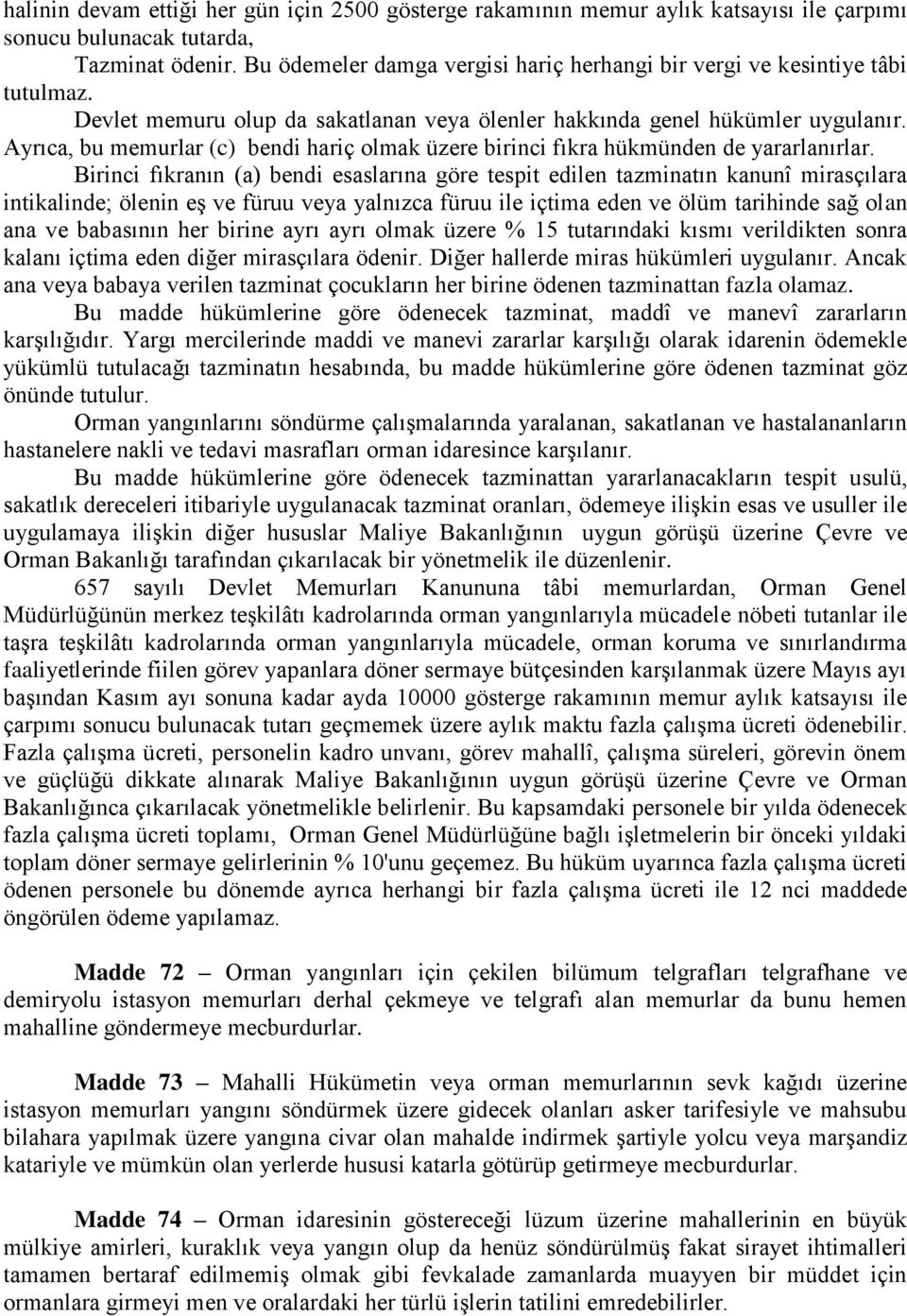 Ayrıca, bu memurlar (c) bendi hariç olmak üzere birinci fıkra hükmünden de yararlanırlar.