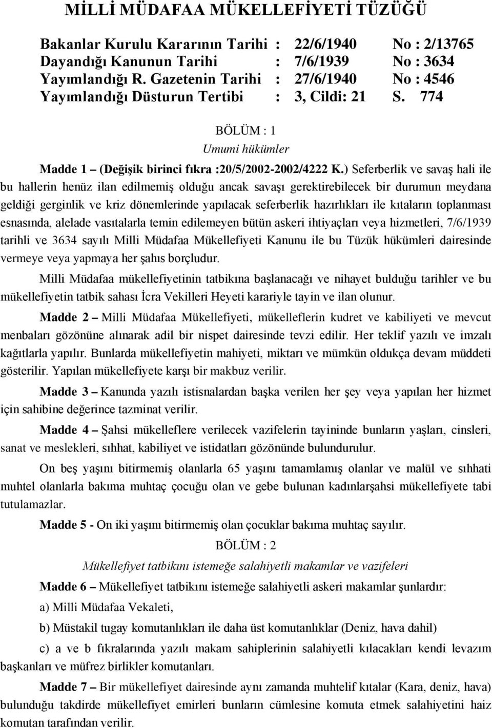 ) Seferberlik ve savaş hali ile bu hallerin henüz ilan edilmemiş olduğu ancak savaşı gerektirebilecek bir durumun meydana geldiği gerginlik ve kriz dönemlerinde yapılacak seferberlik hazırlıkları ile