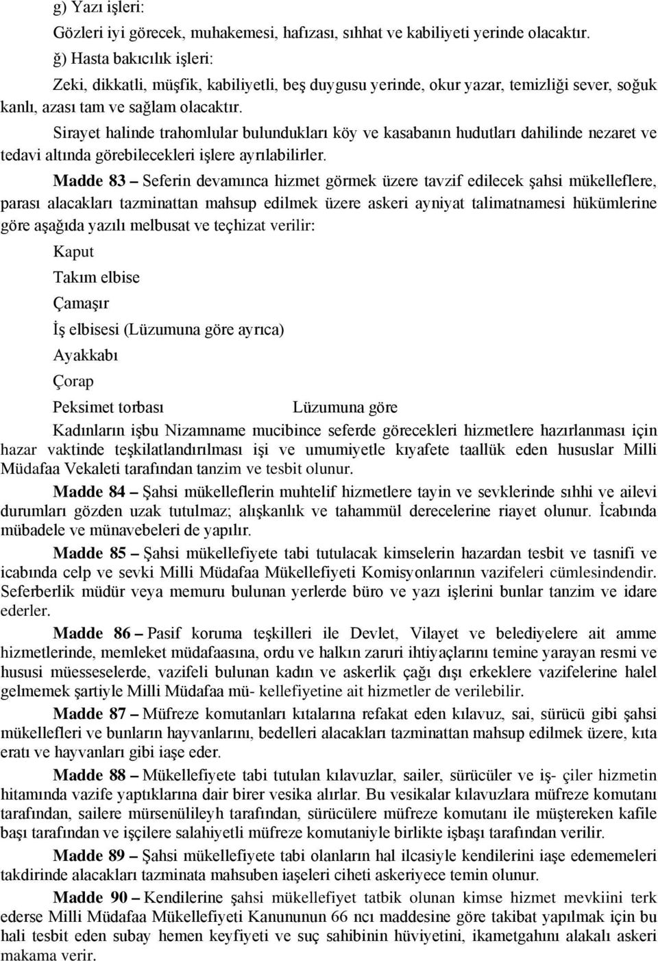 Sirayet halinde trahomlular bulundukları köy ve kasabanın hudutları dahilinde nezaret ve tedavi altında görebilecekleri işlere ayrılabilirler.