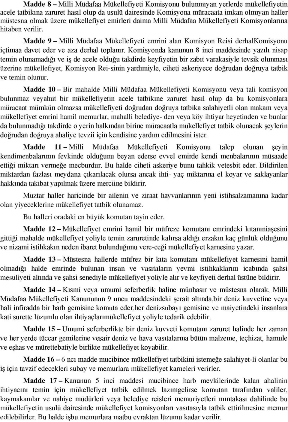 Madde 9 Milli Müdafaa Mükellefiyeti emrini alan Komisyon Reisi derhalkomisyonu içtimaa davet eder ve aza derhal toplanır.