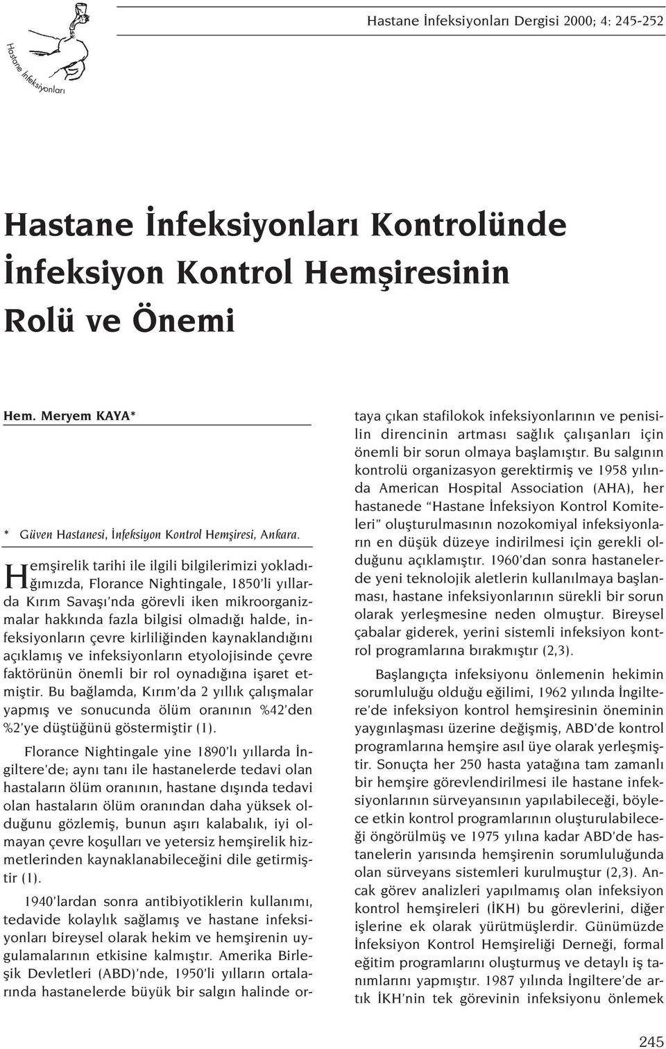 çevre kirlili inden kaynakland n aç klam fl ve infeksiyonlar n etyolojisinde çevre faktörünün önemli bir rol oynad na iflaret etmifltir.