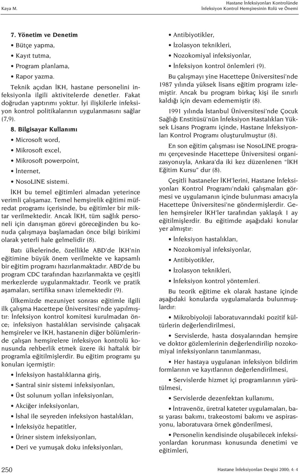 KH bu temel e itimleri almadan yeterince verimli çal flamaz. Temel hemflirelik e itimi müfredat program içerisinde, bu e itimler bir miktar verilmektedir.