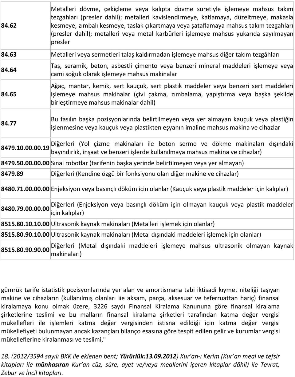 63 Metalleri veya sermetleri talaş kaldırmadan işlemeye mahsus diğer takım tezgâhları 84.64 84.