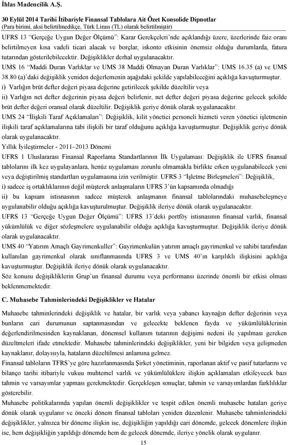 80 (a) daki değişiklik yeniden değerlemenin aşağıdaki şekilde yapılabileceğini açıklığa kavuşturmuştur.