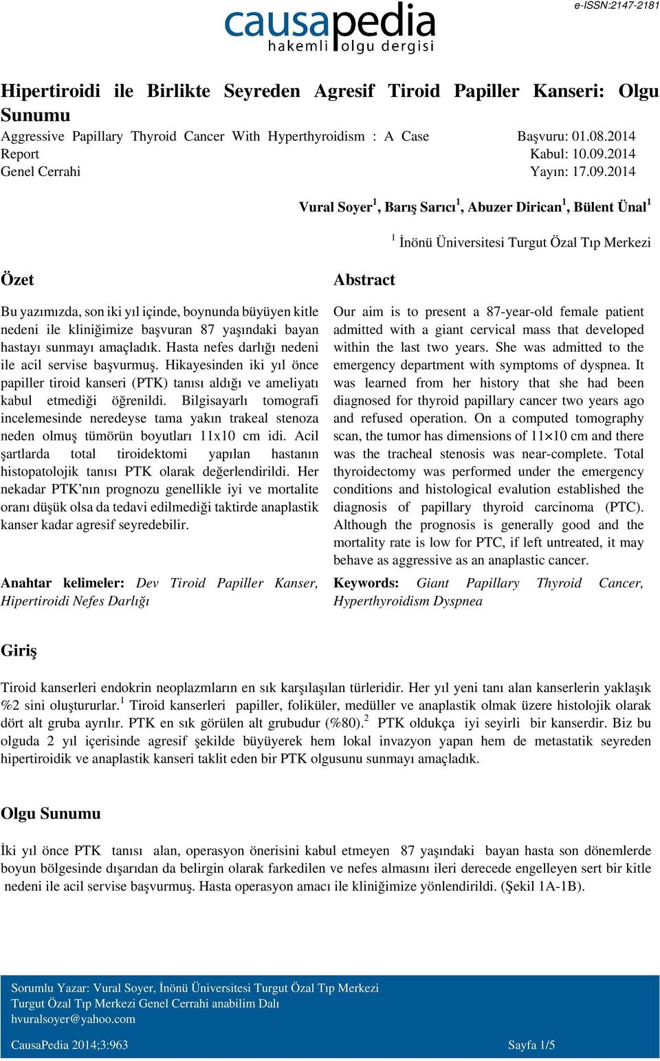 2014 Vural Soyer1, Barış Sarıcı1, Abuzer Dirican1, Bülent Ünal1 1 İnönü Üniversitesi Turgut Özal Tıp Merkezi Özet Abstract Bu yazımızda, son iki yıl içinde, boynunda büyüyen kitle nedeni ile