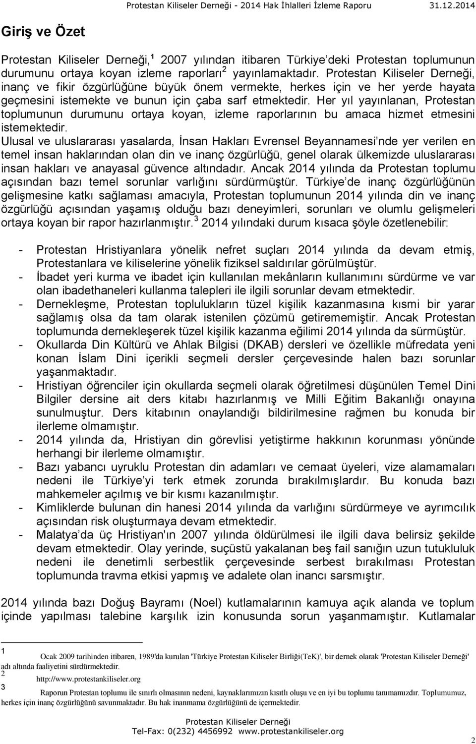 Her yıl yayınlanan, Protestan toplumunun durumunu ortaya koyan, izleme raporlarının bu amaca hizmet etmesini istemektedir.