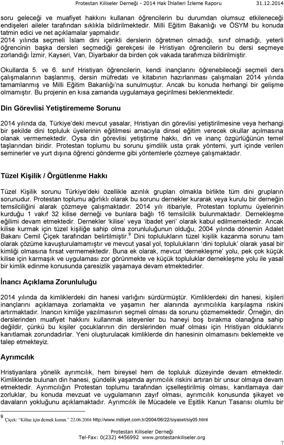 2014 yılında seçmeli İslam dini içerikli derslerin öğretmen olmadığı, sınıf olmadığı, yeterli öğrencinin başka dersleri seçmediği gerekçesi ile Hristiyan öğrencilerin bu dersi seçmeye zorlandığı