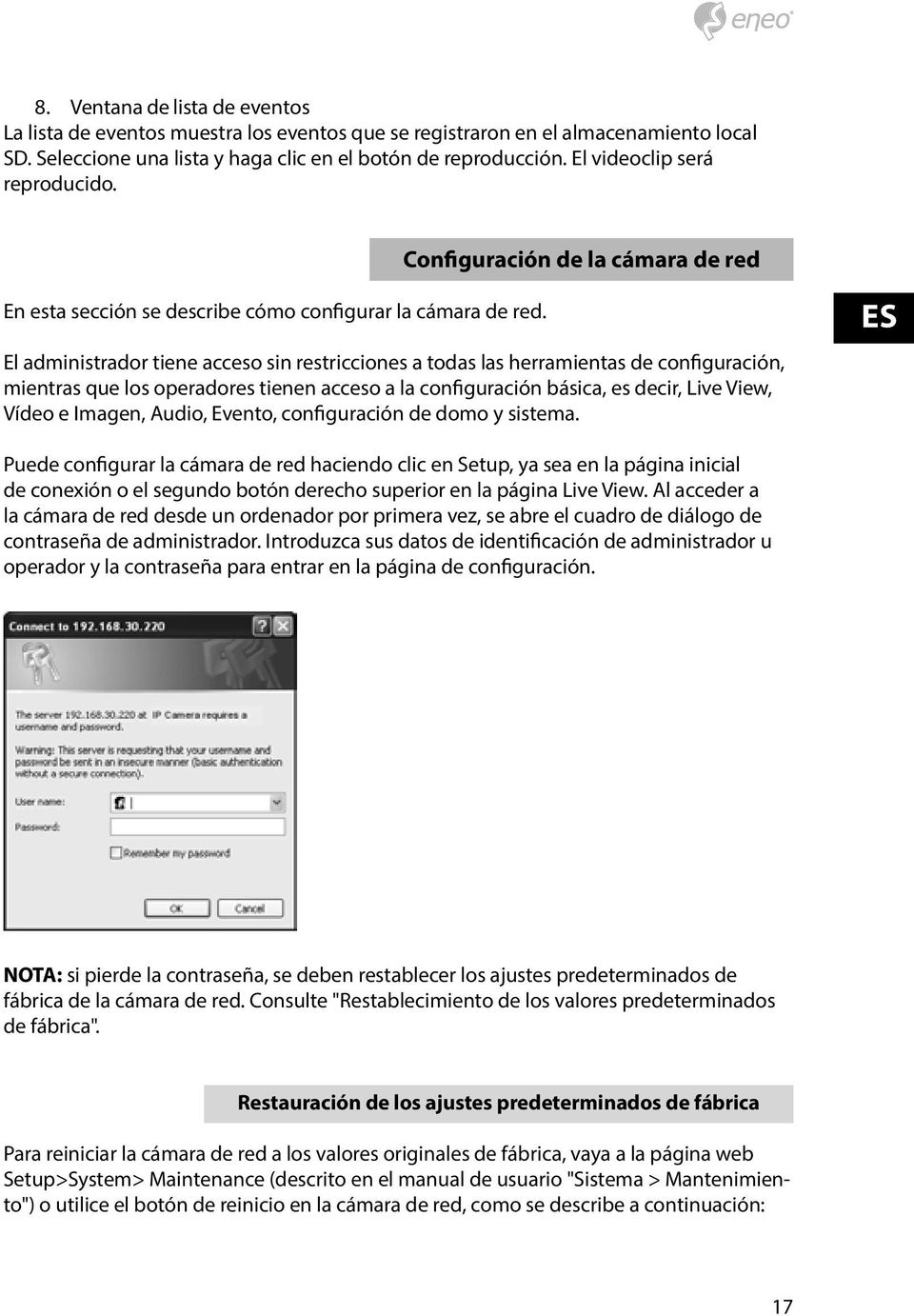 El administrador tiene acceso sin restricciones a todas las herramientas de configuración, mientras que los operadores tienen acceso a la configuración básica, es decir, Live View, Vídeo e Imagen,