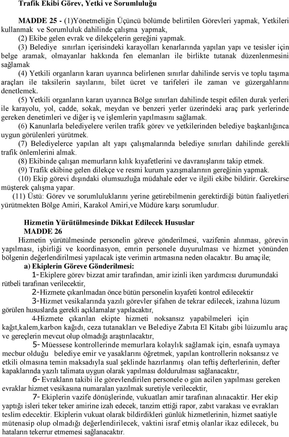 (3) Belediye sınırları içerisindeki karayolları kenarlarında yapılan yapı ve tesisler için belge aramak, olmayanlar hakkında fen elemanları ile birlikte tutanak düzenlenmesini sağlamak (4) Yetkili