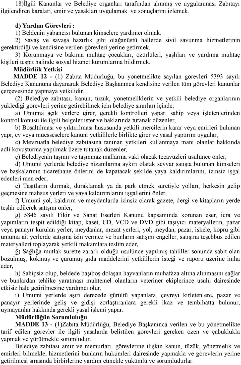 2) Savaş ve savaşa hazırlık gibi olağanüstü hallerde sivil savunma hizmetlerinin gerektirdiği ve kendisine verilen görevleri yerine getirmek.