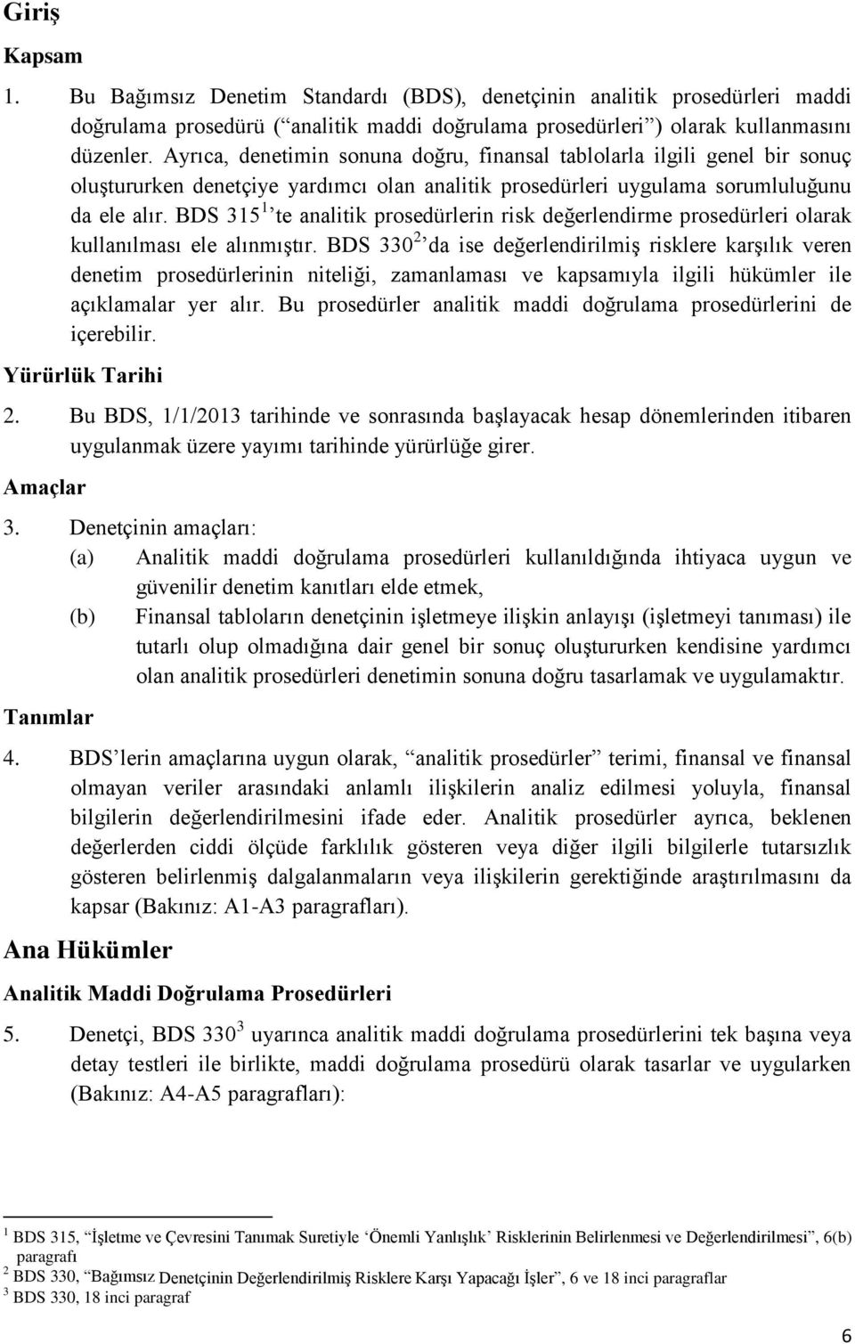 BDS 315 1 te analitik prosedürlerin risk değerlendirme prosedürleri olarak kullanılması ele alınmıştır.