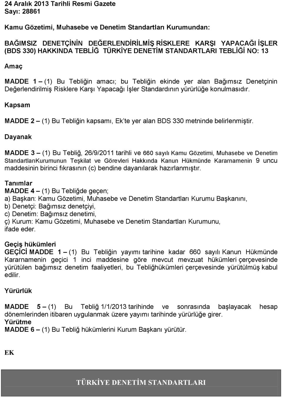 yürürlüğe konulmasıdır. Kapsam MADDE 2 (1) Bu Tebliğin kapsamı, Ek te yer alan BDS 330 metninde belirlenmiştir.