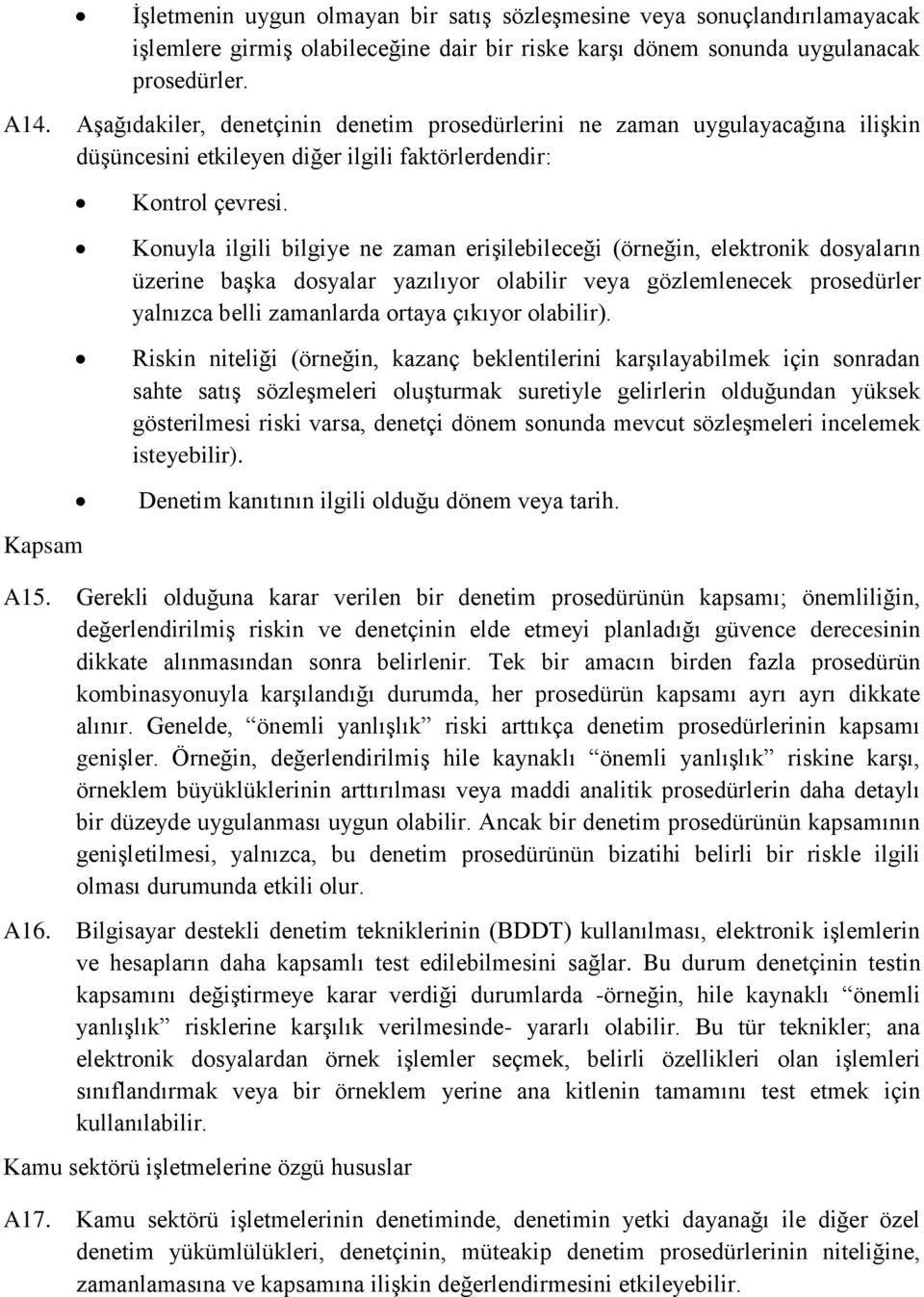 Konuyla ilgili bilgiye ne zaman erişilebileceği (örneğin, elektronik dosyaların üzerine başka dosyalar yazılıyor olabilir veya gözlemlenecek prosedürler yalnızca belli zamanlarda ortaya çıkıyor