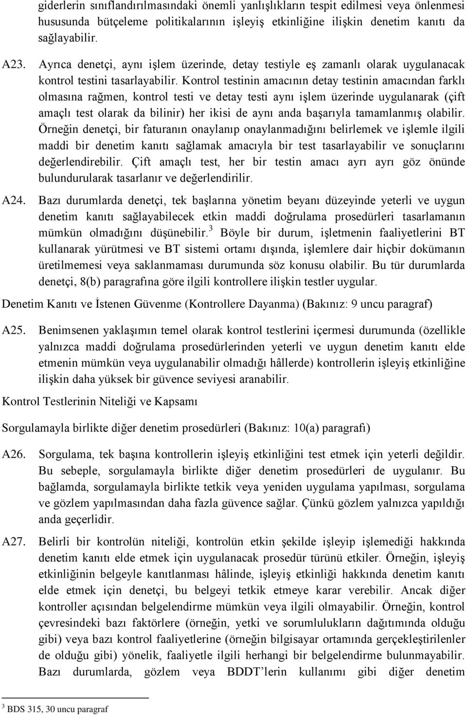 Kontrol testinin amacının detay testinin amacından farklı olmasına rağmen, kontrol testi ve detay testi aynı işlem üzerinde uygulanarak (çift amaçlı test olarak da bilinir) her ikisi de aynı anda