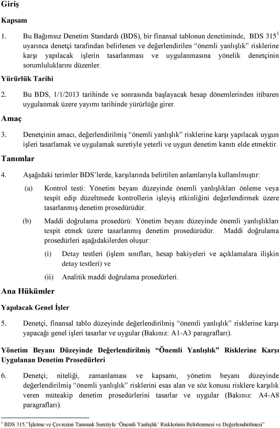 tasarlanması ve uygulanmasına yönelik denetçinin sorumluluklarını düzenler. Yürürlük Tarihi 2.