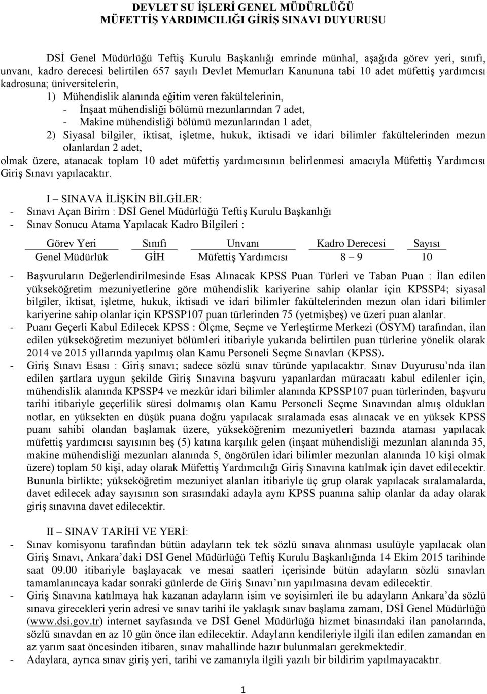 adet, - Makine mühendisliği bölümü mezunlarından 1 adet, 2) Siyasal bilgiler, iktisat, işletme, hukuk, iktisadi ve idari bilimler fakültelerinden mezun olanlardan 2 adet, olmak üzere, atanacak toplam