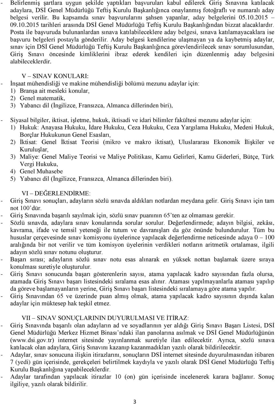 Posta ile başvuruda bulunanlardan sınava katılabileceklere aday belgesi, sınava katılamayacaklara ise başvuru belgeleri postayla gönderilir.