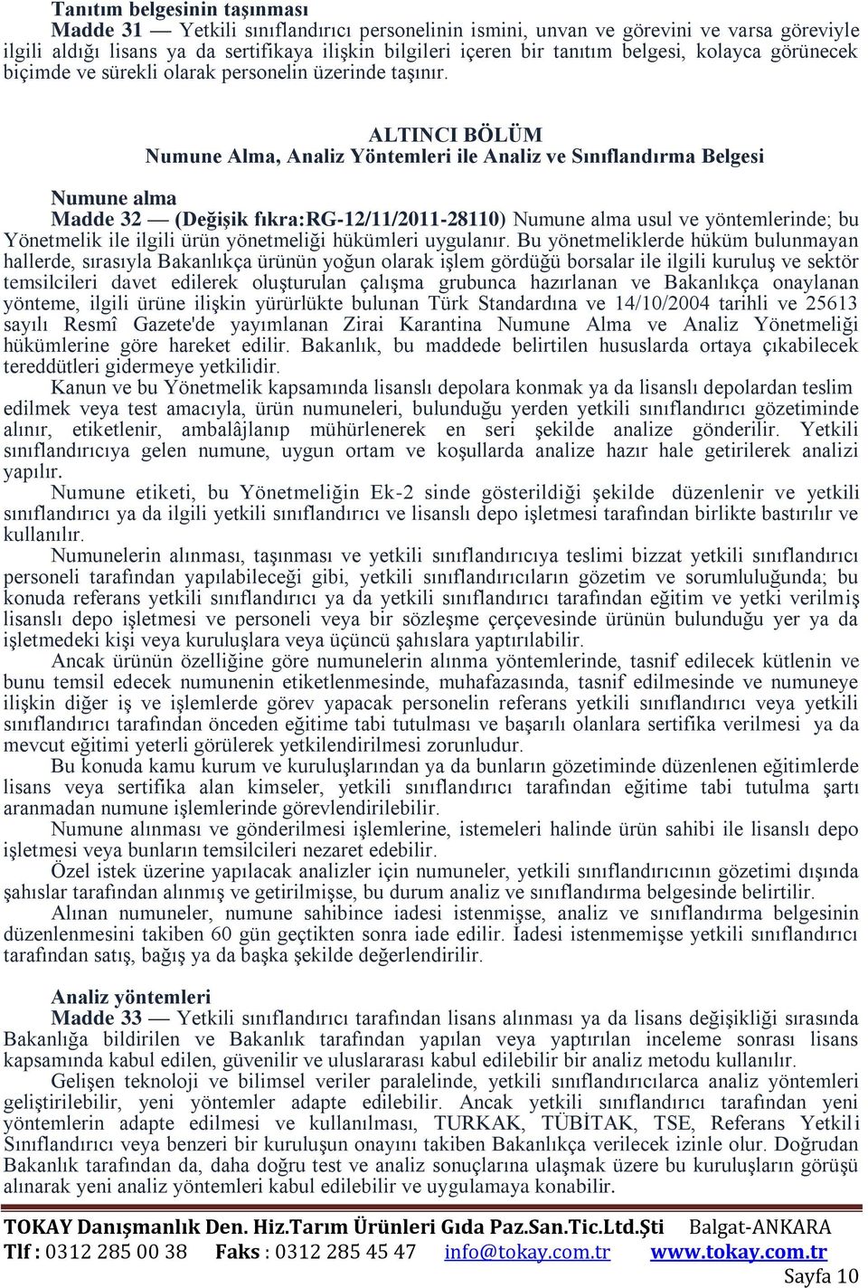 ALTINCI BÖLÜM Numune Alma, Analiz Yöntemleri ile Analiz ve Sınıflandırma Belgesi Numune alma Madde 32 (Değişik fıkra:rg-12/11/2011-28110) Numune alma usul ve yöntemlerinde; bu Yönetmelik ile ilgili